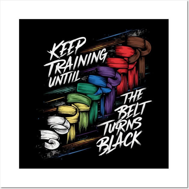Keep Training Until The Belt Turns Black Wall Art by TopTees